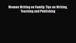Read Women Writing on Family: Tips on Writing Teaching and Publishing Ebook Free