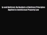 Download Ip and Antitrust: An Analysis of Antitrust Principles Applied to Intellectual Property