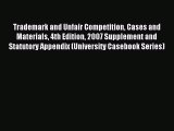 Read Trademark and Unfair Competition Cases and Materials 4th Edition 2007 Supplement and Statutory