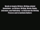 Read Words to Inspire Writers: Writing-related Quotations - on Writers Writing Words Books