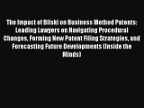 Read The Impact of Bilski on Business Method Patents: Leading Lawyers on Navigating Procedural