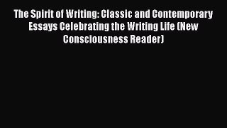 Read The Spirit of Writing: Classic and Contemporary Essays Celebrating the Writing Life (New