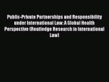 Read Public-Private Partnerships and Responsibility under International Law: A Global Health