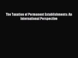 Download The Taxation of Permanent Establishments: An International Perspective PDF Free