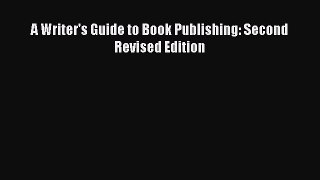 Read A Writer's Guide to Book Publishing: Second Revised Edition Ebook Free