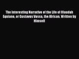 [Download PDF] The Interesting Narrative of the Life of Olaudah Equiano or Gustavus Vassa the