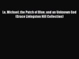 Download Lo Michael the Patch of Blue and an Unknown God (Grace Livingston Hill Collection)