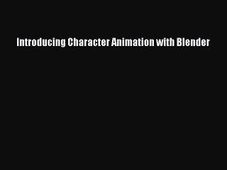 Download Introducing Character Animation with Blender  EBook