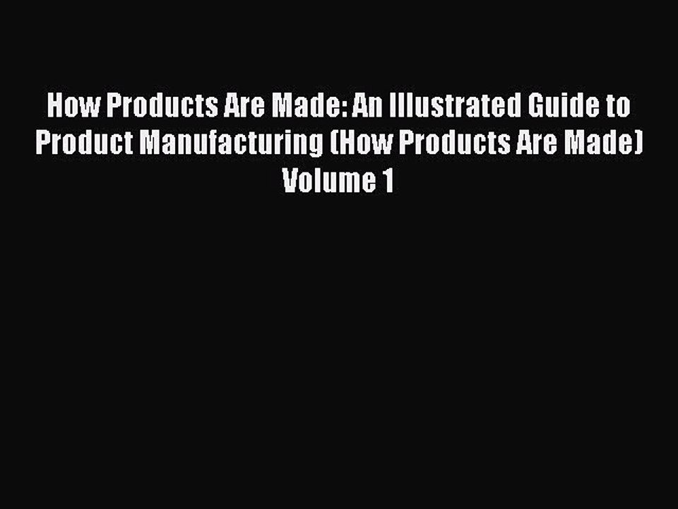 [PDF] How Products Are Made: An Illustrated Guide to Product Manufacturing (How Products Are