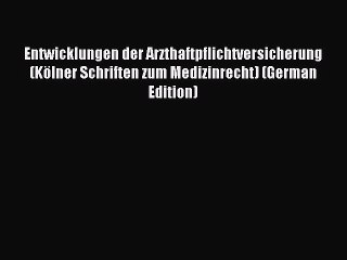 Read Entwicklungen der Arzthaftpflichtversicherung (Kölner Schriften zum Medizinrecht) (German
