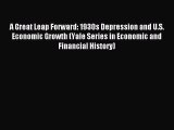 Read A Great Leap Forward: 1930s Depression and U.S. Economic Growth (Yale Series in Economic