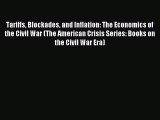 Read Tariffs Blockades and Inflation: The Economics of the Civil War (The American Crisis Series: