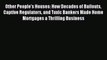 Read Other People's Houses: How Decades of Bailouts Captive Regulators and Toxic Bankers Made