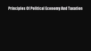 Read Principles Of Political Economy And Taxation PDF Online