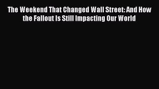 Read The Weekend That Changed Wall Street: And How the Fallout Is Still Impacting Our World