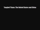 Read Tangled Titans: The United States and China Ebook Free