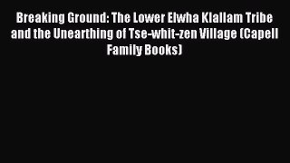 Read Breaking Ground: The Lower Elwha Klallam Tribe and the Unearthing of Tse-whit-zen Village