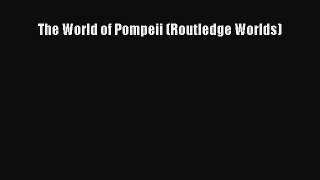 Read The World of Pompeii (Routledge Worlds) Ebook Free