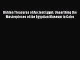 Read Hidden Treasures of Ancient Egypt: Unearthing the Masterpieces of the Egyptian Museum