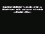 Read Remaking Global Order: The Evolution of Europe-China Relations and its Implications for