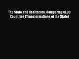 Read The State and Healthcare: Comparing OECD Countries (Transformations of the State) Ebook