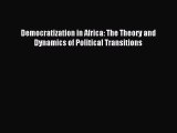 Download Democratization in Africa: The Theory and Dynamics of Political Transitions PDF Online
