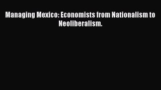 Download Managing Mexico: Economists from Nationalism to Neoliberalism. Ebook Free