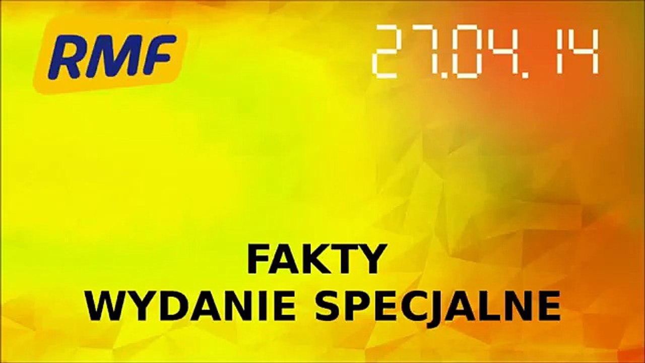 Fakty RMF FM- wydanie specjalne (27.04.2014, 11:00) (1024p FULL HD)