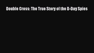 Read Double Cross: The True Story of the D-Day Spies Ebook Online