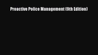 Read Proactive Police Management (9th Edition) PDF Free
