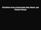 Read Field Notes from a Catastrophe: Man Nature and Climate Change Ebook Free