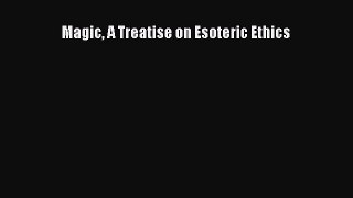 Read Magic A Treatise on Esoteric Ethics Ebook Online
