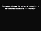 Read Team Code of Honor: The Secrets of Champions in Business and in Life (Rich Dad's Advisors)