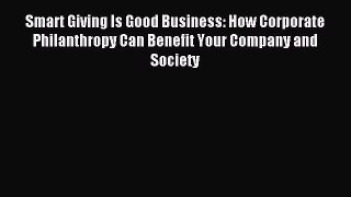 Download Smart Giving Is Good Business: How Corporate Philanthropy Can Benefit Your Company