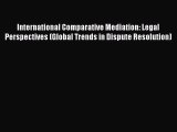 Read International Comparative Mediation: Legal Perspectives (Global Trends in Dispute Resolution)