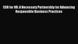 Read CSR for HR: A Necessary Partnership for Advancing Responsible Business Practices Ebook
