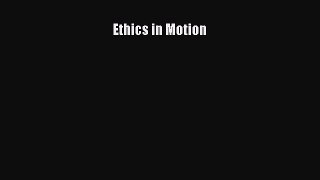 Read Ethics in Motion Ebook Free