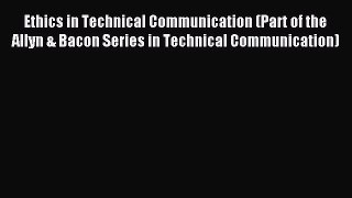 Read Ethics in Technical Communication (Part of the Allyn & Bacon Series in Technical Communication)