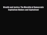 Read Wealth and Justice: The Morality of Democratic Capitalism (Values and Capitalism) Ebook