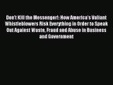 Download Don't Kill the Messenger!: How America's Valiant Whistleblowers Risk Everything in