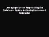 Read Leveraging Corporate Responsibility: The Stakeholder Route to Maximizing Business and