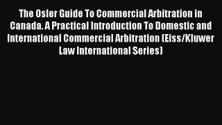 Read The Osler Guide To Commercial Arbitration in Canada. A Practical Introduction To Domestic