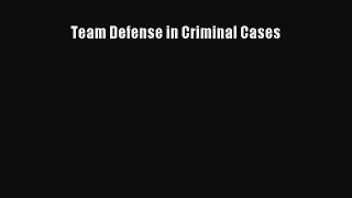 Read Team Defense in Criminal Cases Ebook Online