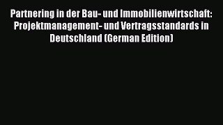 Read Partnering in der Bau- und Immobilienwirtschaft: Projektmanagement- und Vertragsstandards