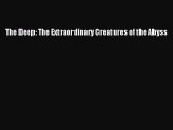 Read The Deep: The Extraordinary Creatures of the Abyss PDF Free
