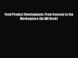 Download Food Product Development: From Concept to the Marketplace (An AVI Book) Ebook Online