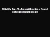 Download DNA of the Gods: The Anunnaki Creation of Eve and the Alien Battle for Humanity PDF