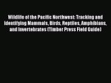 Read Wildlife of the Pacific Northwest: Tracking and Identifying Mammals Birds Reptiles Amphibians