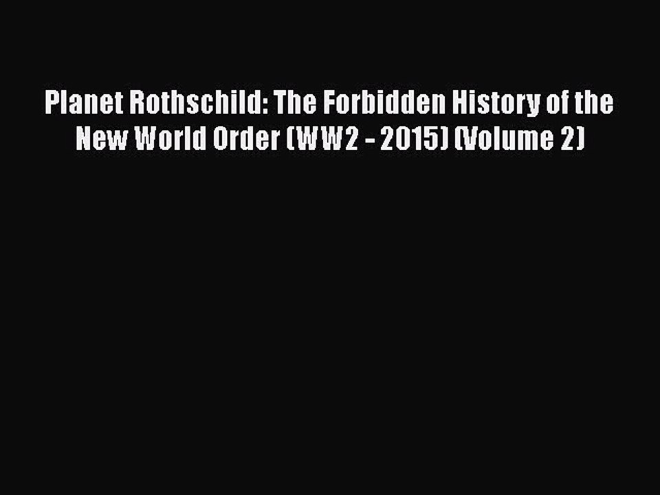 Read Rothschild The Forbidden History of the New World Order (WW2 2015) (Volume 2