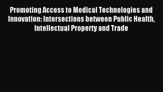 Read Promoting Access to Medical Technologies and Innovation: Intersections between Public